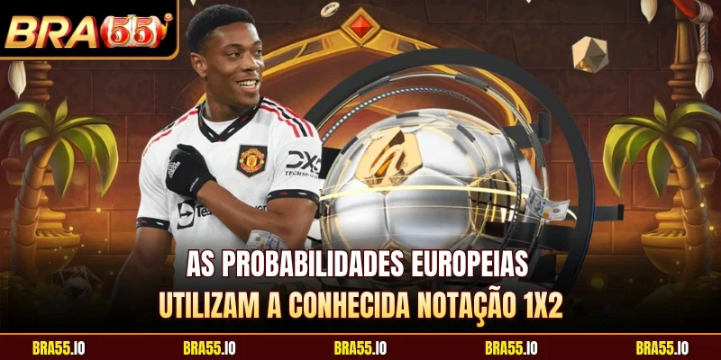 As probabilidades europeias utilizam a conhecida notação 1x2