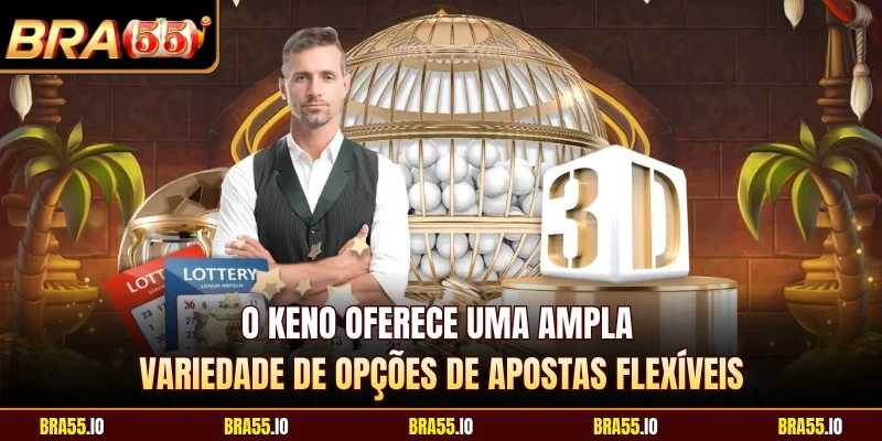 O Keno oferece uma ampla variedade de opções de apostas flexíveis