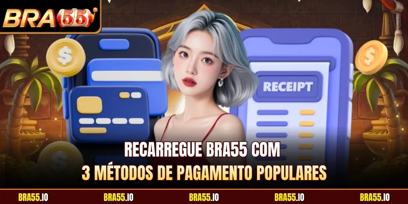 Recarregue BRA55 com 3 métodos de pagamento populares